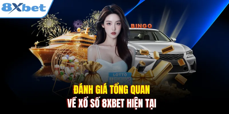 Đánh giá tổng quan về xổ số 8xbet hiện tại